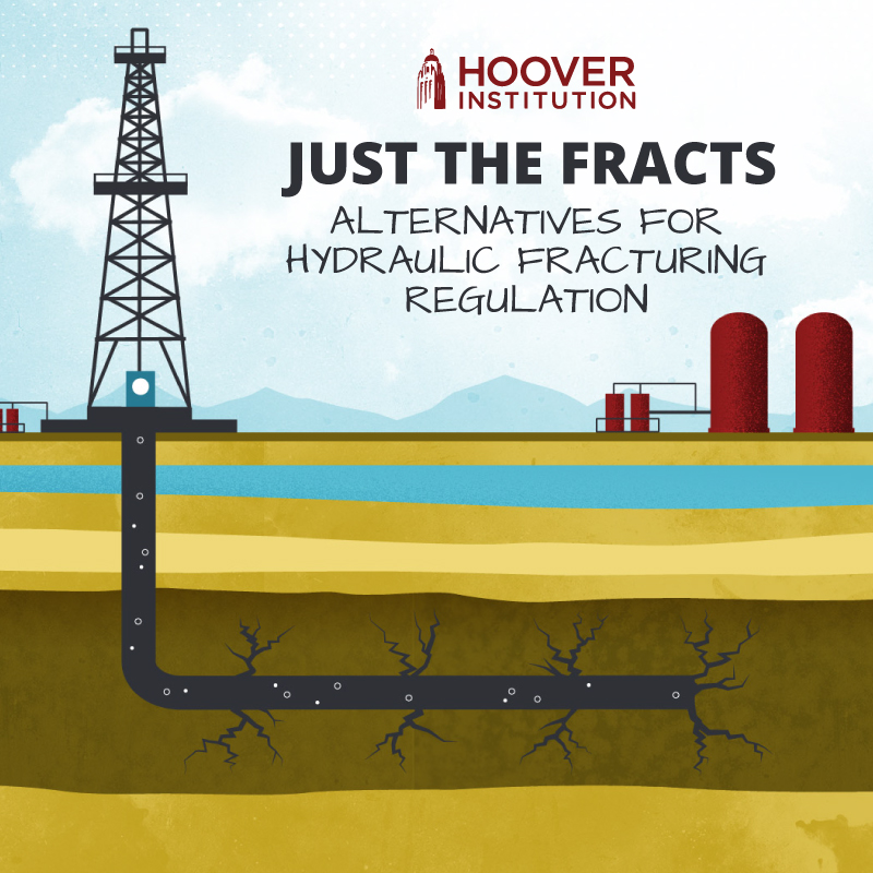 Just the Fracts: Alternatives for Hydraulic Fracturing Regulation | By the  Hoover Institution